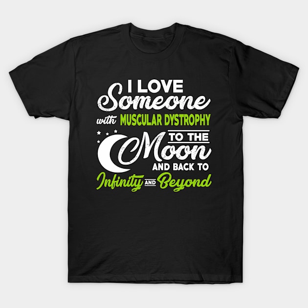 I Love Someone With Muscular Dystrophy To The Moon T-Shirt by mateobarkley67